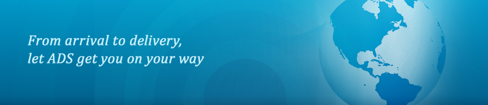 From arrival to delivery, let ADS get you on your way